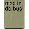 Max in de bus! door Martin Scherstra