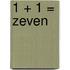 1 + 1 = zeven