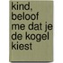Kind, beloof me dat je de kogel kiest