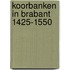 Koorbanken in Brabant 1425-1550