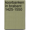 Koorbanken in Brabant 1425-1550 door Christel Theunissen