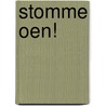 Stomme oen! door Selma Noort