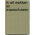 Ik wil wekken en waarschuwen