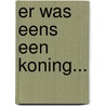 Er was eens een koning... by Herman Obdeijn