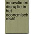 Innovatie en disruptie in het economisch recht