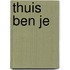 Thuis ben je