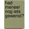 Had meneer nog iets gewenst? by Hubert