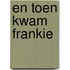 En toen kwam Frankie