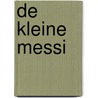 De kleine Messi by Ellen Dikker