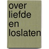 Over liefde en loslaten door Jan Geurtz