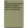 Het wereldschokkende en onweerstaanbaar lekkere verhaal van Tony's Chocolonely door Jeroen Siebelink
