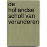 De Hollandse Scholl van Veranderen by Ber Damen