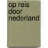Op reis door Nederland