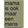 Mama is ook maar een mens door Suus Ruis
