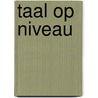 Taal op niveau door Annemieke Struijk
