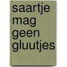 Saartje mag geen gluutjes by Denise Harsveldt