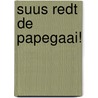 Suus redt de papegaai! by Mariken Jongman
