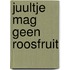 Juultje mag geen roosfruit