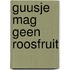Guusje mag geen roosfruit