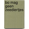 Bo mag geen zeediertjes door Denise Harsveldt