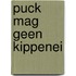 Puck mag geen kippenei