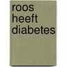 Roos heeft diabetes door Denise Harsveldt