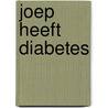 Joep heeft diabetes door Denise Harsveldt