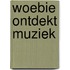 Woebie ontdekt muziek