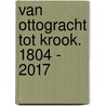 Van Ottogracht tot Krook. 1804 - 2017 door Dirk Musschoot