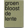 Groen bloost de lente by Dirk Wuister