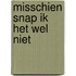 Misschien snap ik het wel niet