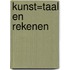 Kunst=taal en rekenen