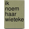 Ik noem haar Wieteke door Joh Wolfert