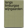 Langs Limburgse wijngaarden door Kees Bos
