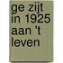 Ge zijt in 1925 aan 't leven