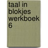 Taal in Blokjes werkboek 6 door Thalita Boumans