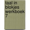 Taal in Blokjes werkboek 7 door Thalita Boumans