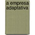 A empresa adaptativa