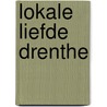 Lokale liefde Drenthe by Unknown