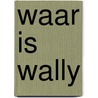Waar is Wally by Martin Handford