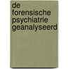 De forensische psychiatrie geanalyseerd door Onbekend