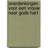 Overdenkingen voor een vrouw naar Gods hart by Elizabeth George