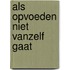 Als opvoeden niet vanzelf gaat