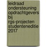 Leidraad ondersteuning opdrachtgevers bij RGS-projecten Studenteneditie 2017 door Onbekend