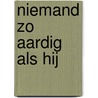Niemand zo aardig als hij door Ton Ouwehand