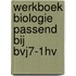 Werkboek Biologie passend bij Bvj7-1HV