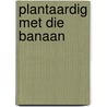 Plantaardig met Die Banaan by Dorien ten Cate-Buddeke