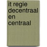 IT regie decentraal en centraal by Unknown
