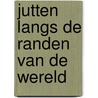 Jutten langs de randen van de wereld by Rinus Roepman