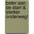 Beter aan de Start & Sterker onderweg!